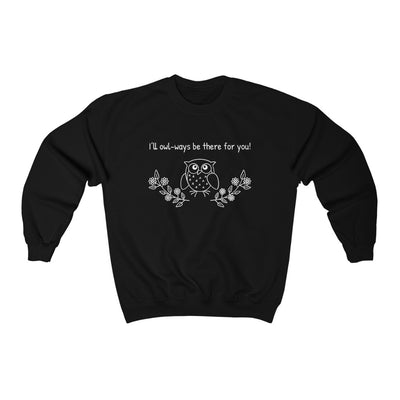 I'll Owl-ways Be There For You - Sweatshirt